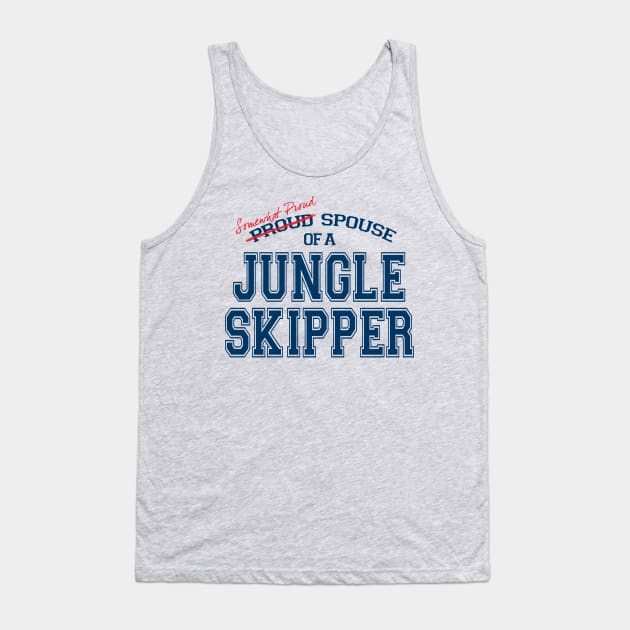 Somewhat Proud Spouse of a Jungle Skipper Tank Top by The Skipper Store